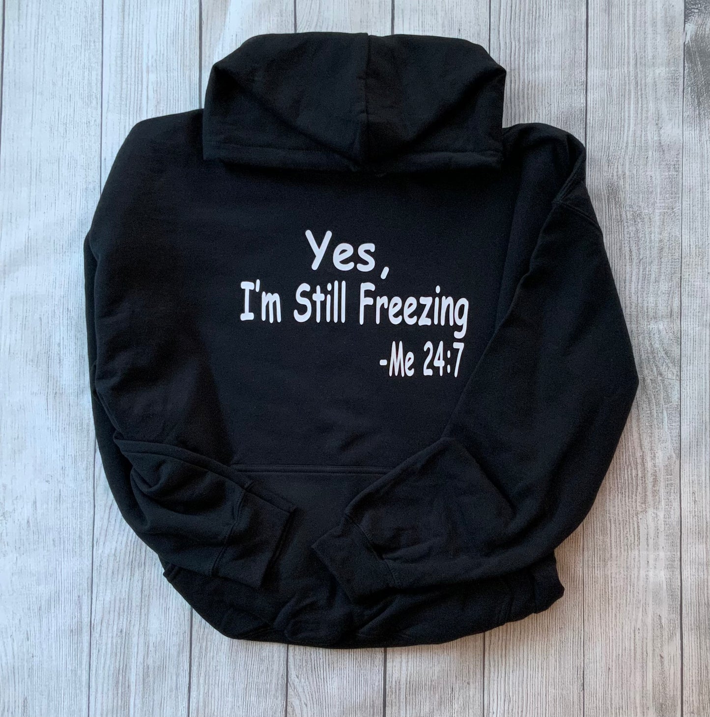 Yes, I'm Still Freezing Me 24:7 Sweatshirt, Hoodie Crewneck