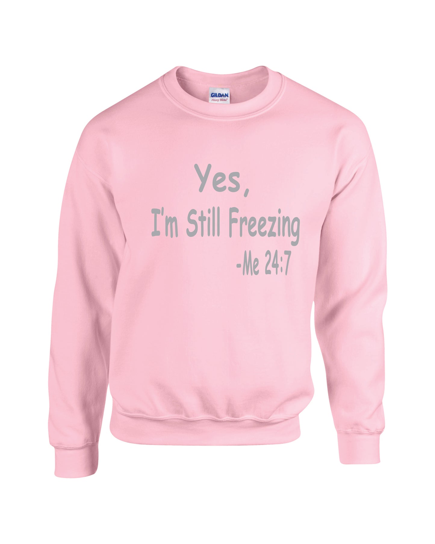 Yes, I'm Still Freezing Me 24:7 Sweatshirt, Hoodie Crewneck