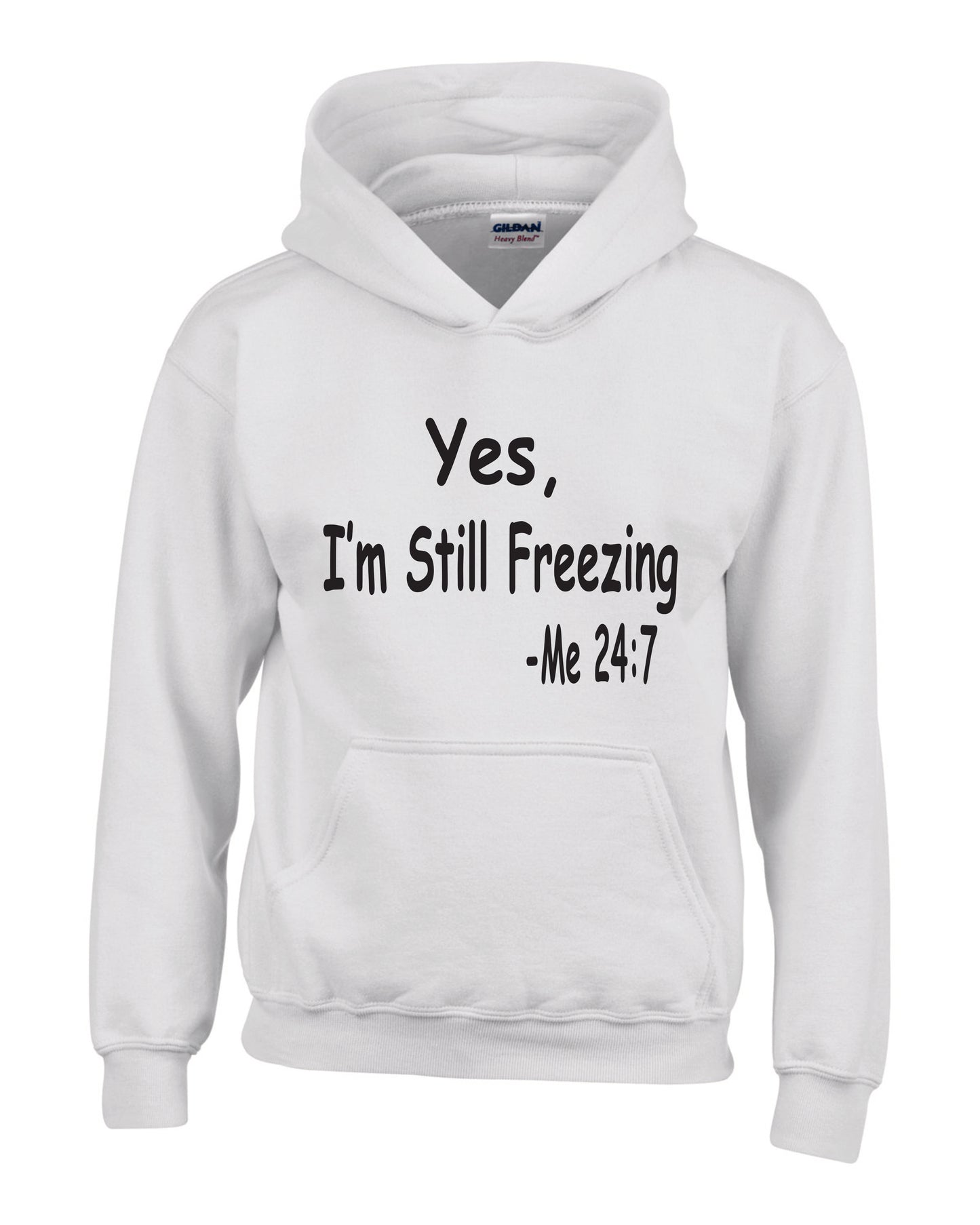 Yes, I'm Still Freezing Me 24:7 Sweatshirt, Hoodie Crewneck